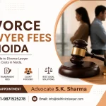 Divorce Lawyer Fees in Noida: Everything You Need to Know Before Filing for Divorce