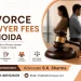Divorce Lawyer Fees in Noida: Everything You Need to Know Before Filing for Divorce