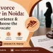 Best Divorce Lawyer in Noida: Cost, Experience & How to Choose the Right Advocate