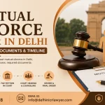 Mutual Divorce Lawyer in Delhi: Cost, Process, Documents & Timeline